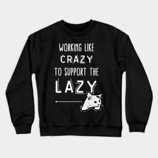 working like crazy to support the lazy Crewneck Sweatshirt